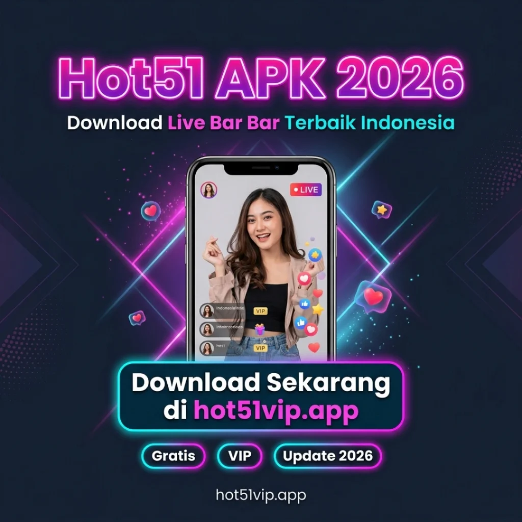 Hot51 APK 2026 Download Gratis Live Bar Bar & VIP Indonesia